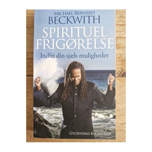 Beckwith, Michael Bernard: Spirituel frigrelse - (BRUGT - VELHOLDT)