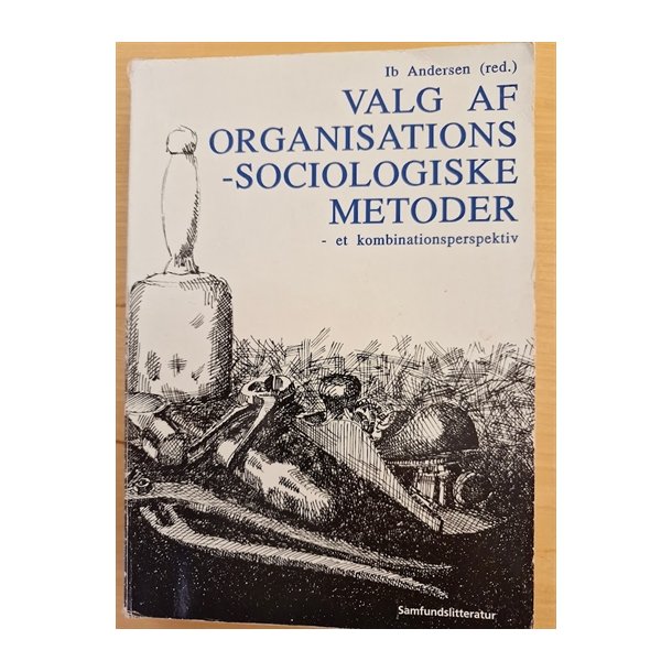 Andersen, Ib: Valg af organisations-sociologiske metoder - (BRUGT - VELHOLDT)