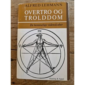 Lehmann, Alfred: OVERTRO OG TROLDDOM - De hemmelige videnskaber - (BRUGT - VELHOLDT)