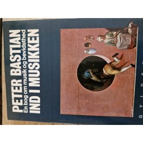 Bastian, Peter: Ind i musikken - (BRUGT - VELHOLDT)