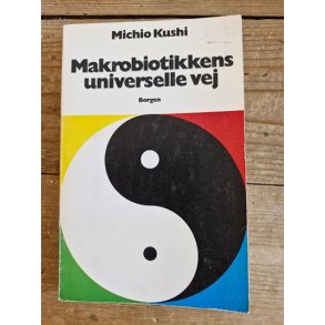 Kushi, Michio: Makrobiotikkens universelle vej - (BRUGT - VELHOLDT)