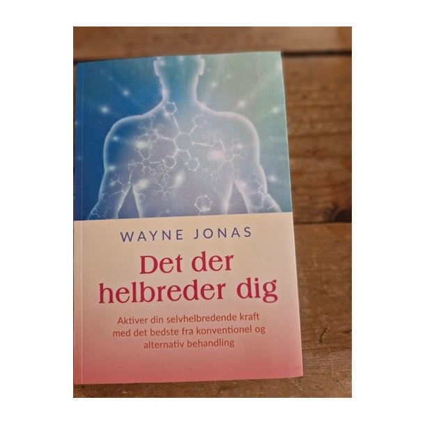 Jonas, Wayne: Det der helbreder dig - (BRUGT - VELHOLDT)