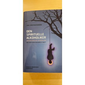 Randow, Carl Christian: Den spirituelle alkoholiker - (BRUGT - VELHOLDT)
