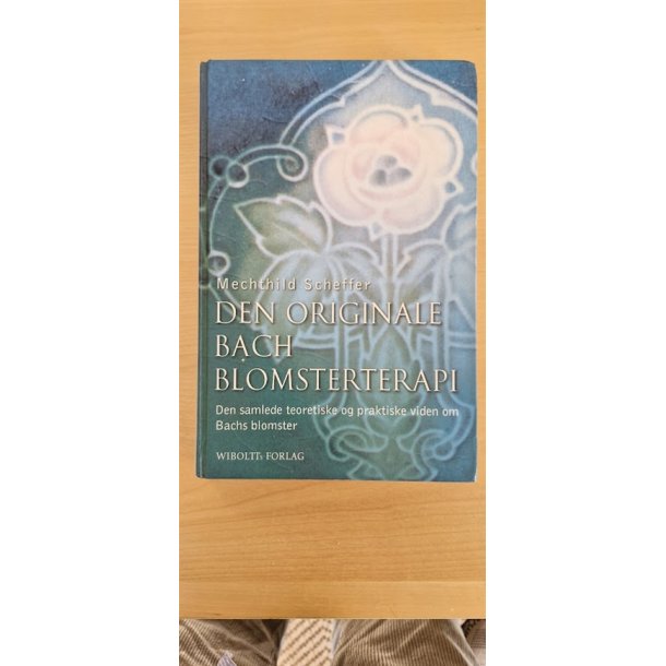 Scheffer, Mechthild: Den originale Bach blomsterterapi  - (BRUGT - VELHOLDT) 