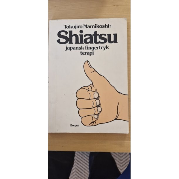 Namikoshi, Tokujiro: Shiatsu - Japansk fingertryk terapi - (BRUGT - VELHOLDT)