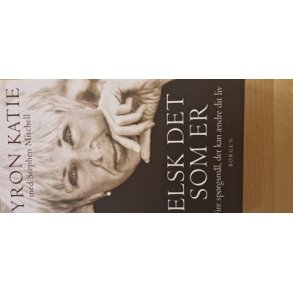 Katie, Byron: Elsk det som er - (BRUGT - VELHOLDT)