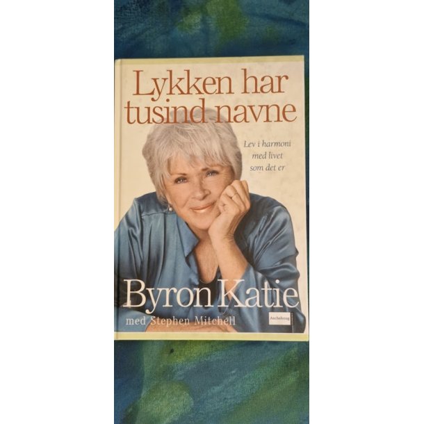 Katie, Byron: Lykken har tusind navne - (BRUGT - VELHOLDT)
