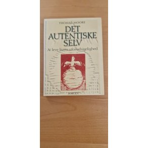 Moore, Thomas: Det autentiske selv - (BRUGT - VELHOLDT)