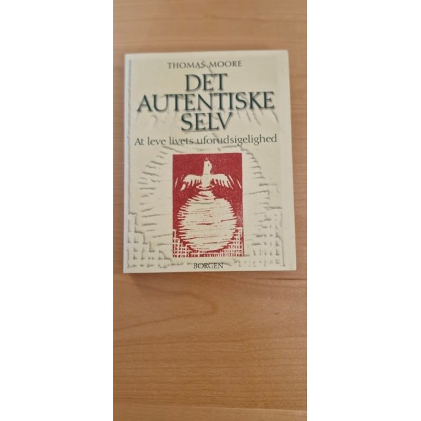 Moore, Thomas: Det autentiske selv - (BRUGT - VELHOLDT)