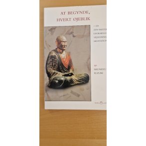 Suzuki, Shunryu: At begynde, hvert jeblik - (BRUGT - VELHOLDT)