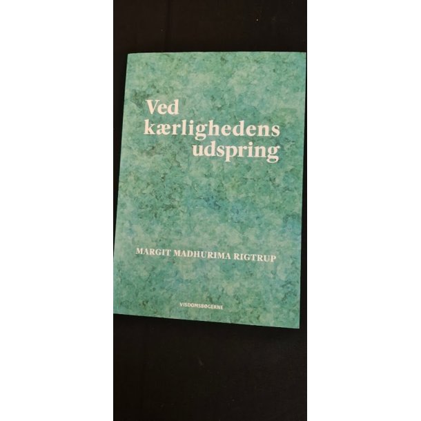 Rigtrup, Margit Madhurima: Ved krlighedens udspring - (BRUGT - VELHOLDT)