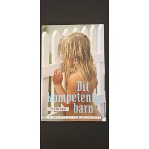 Juul, Jesper: Dit kompetente barn - (BRUGT - VELHOLDT)