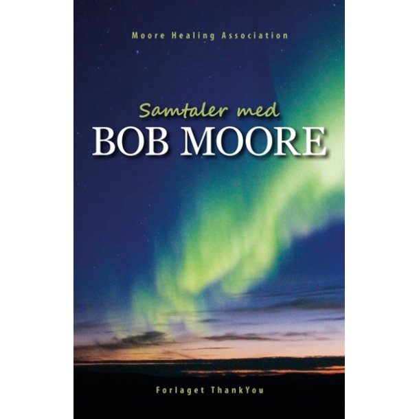 Samtaler med BOB MOORE, Moore Healing Association