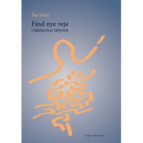 Sand, Ilse: Find nye veje i flelsernes labyrint