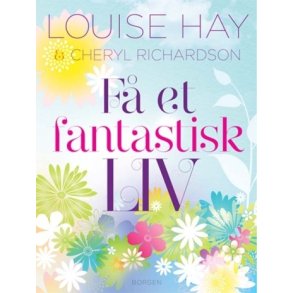 Hay, Louise/Richardson, Cheryl: F et fantastisk liv