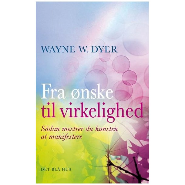 Dyer, Wayne: Fra nske til virkelighed
