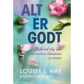 Hay, Lousie L & Schulz, Mona Lisa: Alt er godt