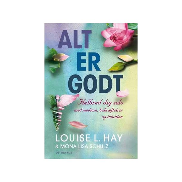 Hay, Lousie L & Schulz, Mona Lisa: Alt er godt