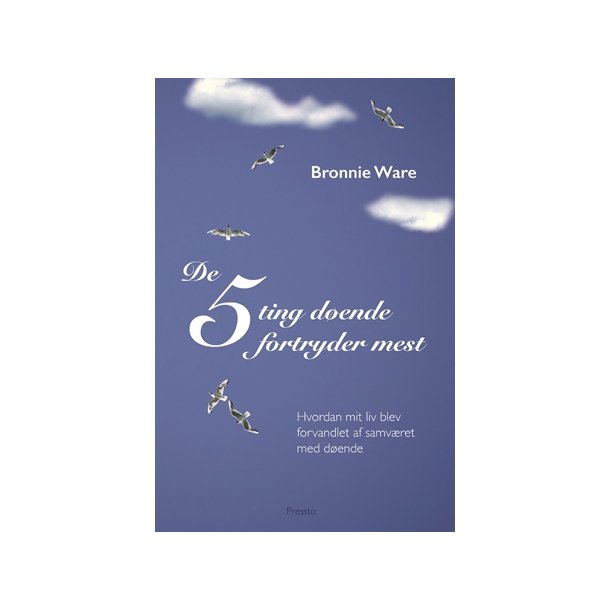 Ware, Bronnie: De 5 ting dende fortryder mest