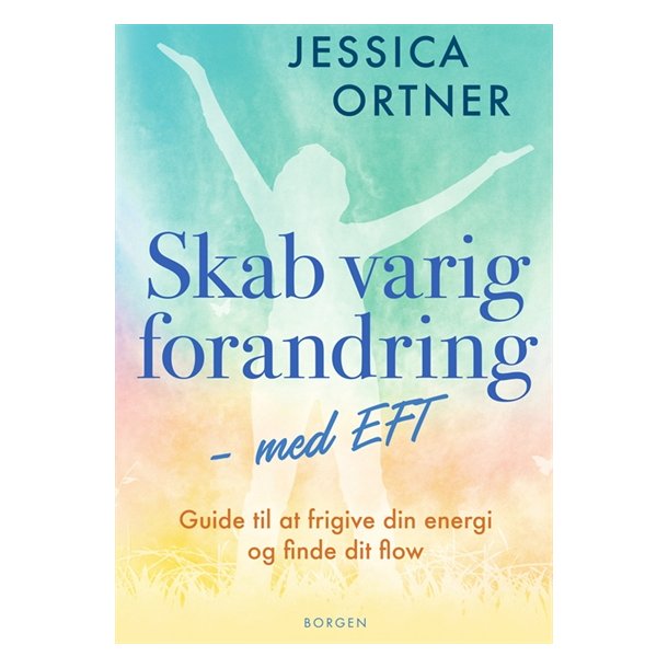 Ortner, Jessica: Skab varig forandring - med EFT