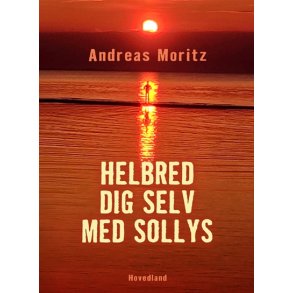 Moritz, Andreas: Helbred dig selv med sollys