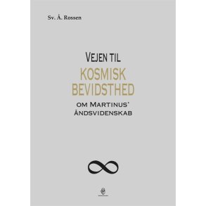 Rossen, Sv. .: Vejen til kosmisk bevidsthed - om Martinus ndsvidenskab
