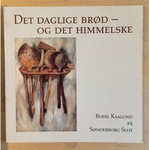 Kaalund, Bodil: Det daglige brd - og det himmelske