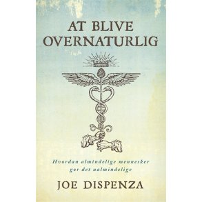 Dispenza. Joe: At blive overnaturlig