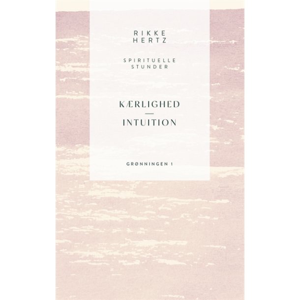 Hertz, Rikke: Krlighed og intuition - spirituelle stunder